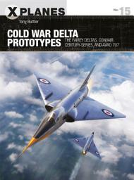 Icon image Cold War Delta Prototypes: The Fairey Deltas, Convair Century-series, and Avro 707