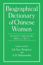 Icon image Biographical Dictionary of Chinese Women: Antiquity Through Sui, 1600 B.C.E. - 618 C.E