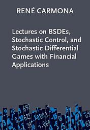 Icon image Lectures on BSDEs, Stochastic Control, and Stochastic Differential Games with Financial Applications