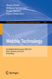 Icon image Webble Technology: First Webble World Summit, WWS 2013, Erfurt, Germany, June 3-5, 2013. Proceedings