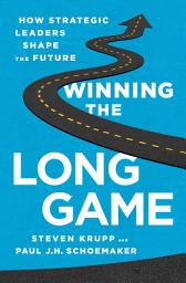 Icon image Winning the Long Game: How Strategic Leaders Shape the Future