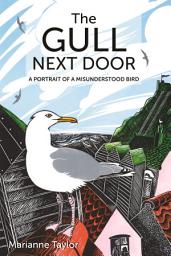 Icon image The Gull Next Door: A Portrait of a Misunderstood Bird