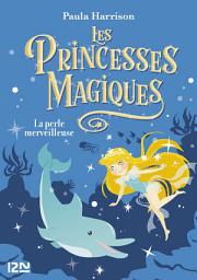 Icon image Les princesses magiques - tome 02 : La Perle merveilleuse