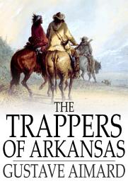 Icon image The Trappers of Arkansas: Or, The Royal Heart