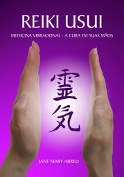 Icon image REIKI USUI: MEDICINA VIBRACIONAL - A CURA EM SUAS MÃOS