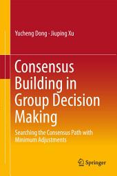 Icon image Consensus Building in Group Decision Making: Searching the Consensus Path with Minimum Adjustments