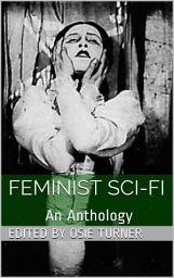 Icon image Feminist Sci-Fi: An Anthology