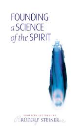 Icon image Founding a Science of the Spirit: Fourteen Lectures Given in Stuttgart Between 22 August and 4 September 1906