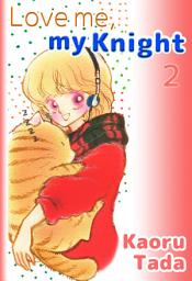 Icon image Love me, my Knight, Volume Collections: Volume 2