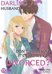 Icon image Darling Husband, Don't You Think It's Time We Get Divorced?: Volume 1