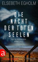 Icon image Die Nacht der toten Seelen: Dicte Svendsen ermittelt. Kriminalroman, Ausgabe 2