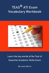 Icon image TEAS ATI Exam Vocabulary Workbook: Learn the key words of the Test of Essential Academic Skills Exam