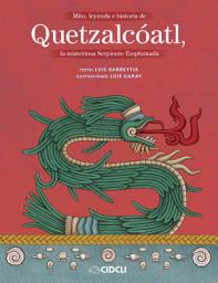 Icon image Mito, leyenda e historia de Quetzalcóatl: La misteriosa Serpiente Emplumada