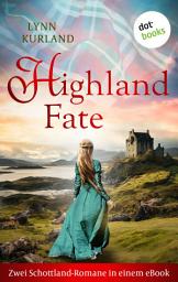 Icon image Highland Fate: Zwei Schottland-Romane in einem eBook: »Die Leidenschaft des Highlanders« und »Die Sinnlichkeit des Highlanders«