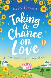 Icon image Taking a Chance on Love: Feel-good, romantic and uplifting - a perfect staycation read!