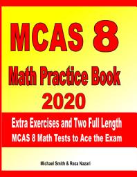 Icon image MCAS 8 Math Practice Book 2020: Extra Exercises and Two Full Length MCAS Math Tests to Ace the Exam