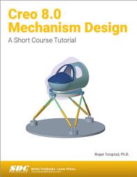 Icon image Creo 8.0 Mechanism Design: A Short Course Tutorial