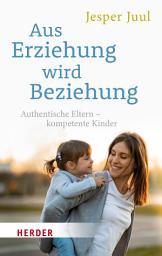 Icon image Aus Erziehung wird Beziehung: Authentische Eltern – kompetente Kinder