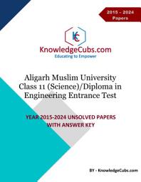 Icon image AMU Class 11 Science/Diploma in Engineering Entrance Test Unsolved Papers (2015-2024) with Answer Key