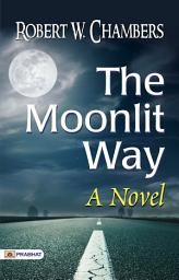 Icon image The Moonlit Way: A Novel: The Moonlit Way: A Novel – Robert W. Chambers' Enchanting Journey