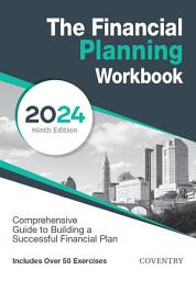 Icon image The Financial Planning Workbook: A Comprehensive Guide to Building a Successful Financial Plan (2024 Edition)