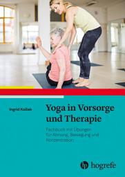 Icon image Yoga in Vorsorge und Therapie: Fachbuch mit Übungen für Atmung, Bewegung und Konzentration