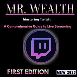 Icon image MR. BIG WEALTH Mastering Twitch: A Comprehensive Guide to Live Streaming