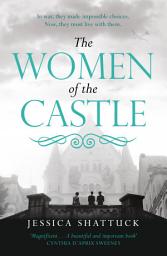 Icon image The Women of the Castle: the moving New York Times bestseller for readers of ALL THE LIGHT WE CANNOT SEE