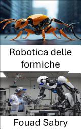 Icon image Robotica delle formiche: Esplorazione dell'intelligenza collettiva e del comportamento degli sciami nei sistemi autonomi