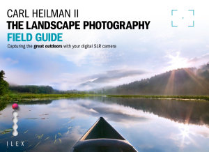 Icon image The Landscape Photographer's Field Guide: Capturing the Great Outdoors with your Digital SLR Camera