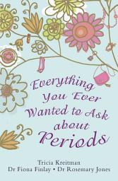 Icon image Everything You Ever Wanted to Ask About Periods