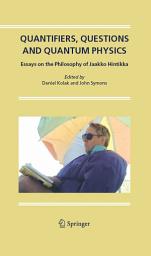 Icon image Quantifiers, Questions and Quantum Physics: Essays on the Philosophy of Jaakko Hintikka