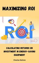 Icon image Maximizing ROI: Calculating Returns on Investment in Energy-Saving Equipment