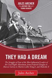 Icon image They Had a Dream: The Struggles of Four of the Most Influential Leaders of the Civil Rights Movement, from Frederick Douglass to Marcus Garvey to Martin Luther King Jr. and Malcolm X