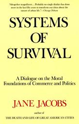 Icon image Systems of Survival: A Dialogue on the Moral Foundations of Commerce and Politics