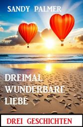 Icon image Dreimal wunderbare Liebe: Drei Geschichten