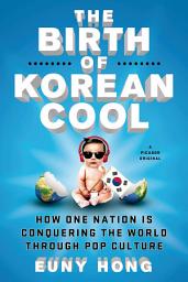 Icon image The Birth of Korean Cool: How One Nation Is Conquering the World Through Pop Culture