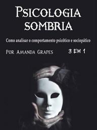 Icon image Psicologia sombria: Como analisar o comportamento psicótico e sociopático