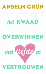 Icon image Het kwaad overwinnen met liefde en vertrouwen: wegen naar een verzoende samenleving