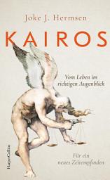 Icon image KAIROS. Vom Leben im richtigen Augenblick. Für ein neues Zeitempfinden: Eine Reise durch die Philosophiegeschichte | Mit Werken von Hannah Arendt, Ernst Bloch u.v.m. | Über die Kunst des Entscheidens