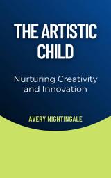 Icon image The Artistic Child: Nurturing Creativity and Innovation