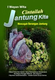 Icon image Cintailah Jantung Kita: Mencegah Serangan Jantung