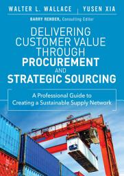 Icon image Delivering Customer Value through Procurement and Strategic Sourcing: A Professional Guide to Creating A Sustainable Supply Network