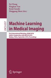 Icon image Machine Learning in Medical Imaging: First International Workshop, MLMI 2010, Held in Conjunction with MICCAI 2010, Beijing, China, September 20, 2010, Proceedings