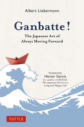 Icon image Ganbatte!: The Japanese Art of Always Moving Forward