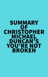 Icon image Summary of Christopher Michael Duncan's You're Not Broken