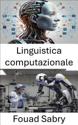 Icon image Linguistica computazionale: Modelli linguistici e intelligenza artificiale nei sistemi robotici