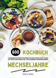 Icon image Wechseljahre Kochbuch: 600 Rezepte für hormonelle Balance: Besseren Schlaf, gesunde Haut und ein starkes Immunsystem – köstlich genießen!