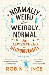 Icon image Normally Weird and Weirdly Normal: My Adventures in Neurodiversity