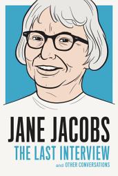 Icon image Jane Jacobs: The Last Interview: and Other Conversations